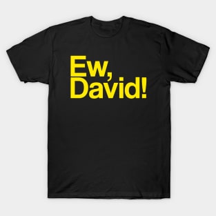 Ew, david T-Shirt